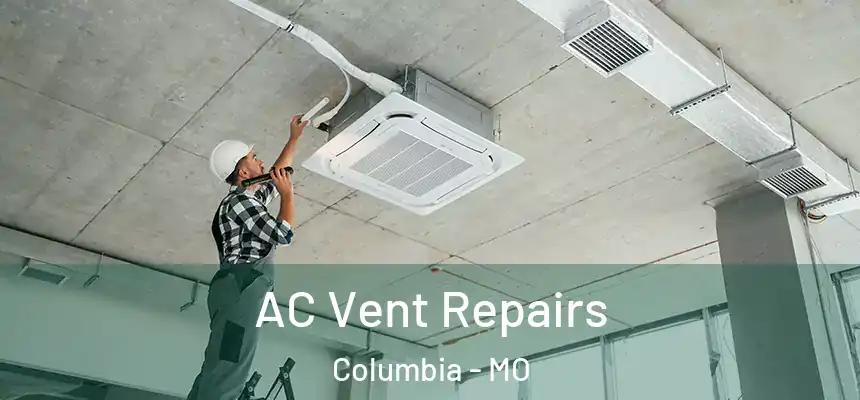  AC Vent Repairs Columbia - MO