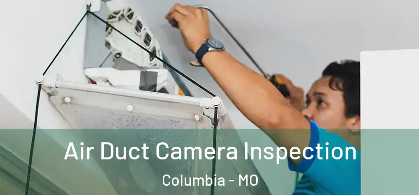 Air Duct Camera Inspection Columbia - MO