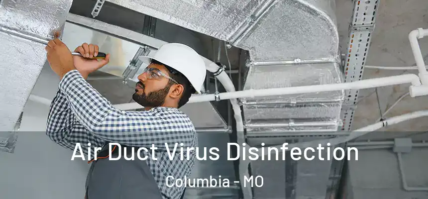Air Duct Virus Disinfection Columbia - MO
