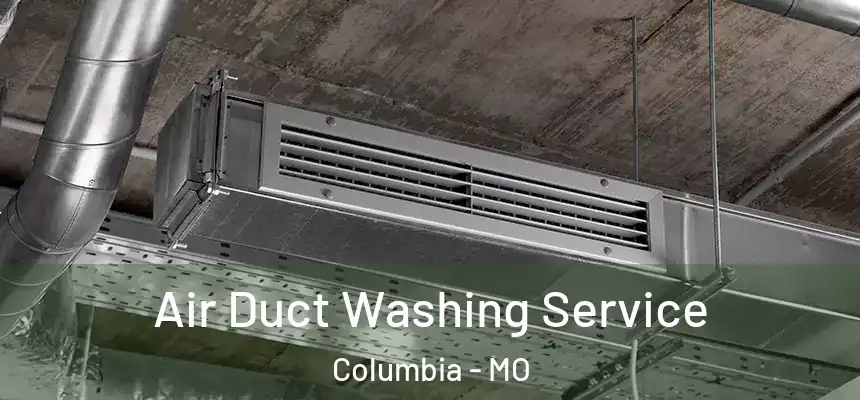 Air Duct Washing Service Columbia - MO