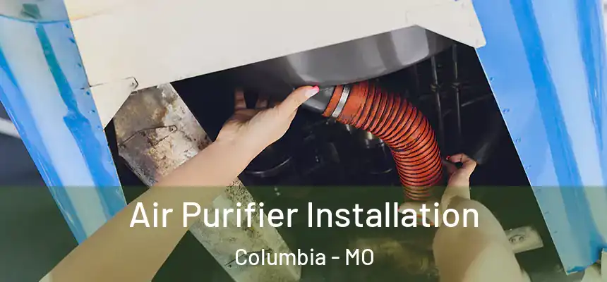 Air Purifier Installation Columbia - MO
