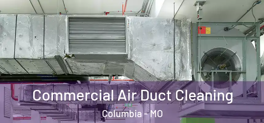 Commercial Air Duct Cleaning Columbia - MO