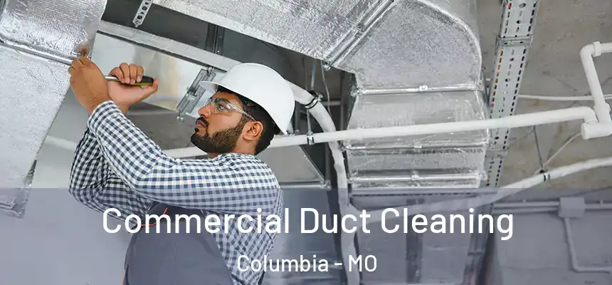 Commercial Duct Cleaning Columbia - MO