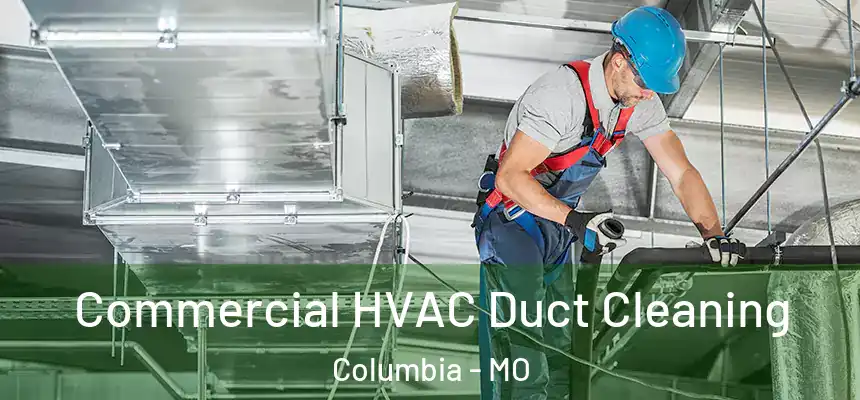 Commercial HVAC Duct Cleaning Columbia - MO