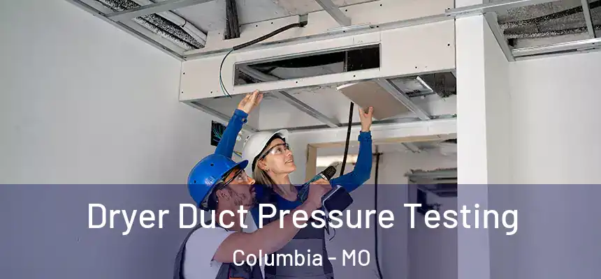 Dryer Duct Pressure Testing Columbia - MO