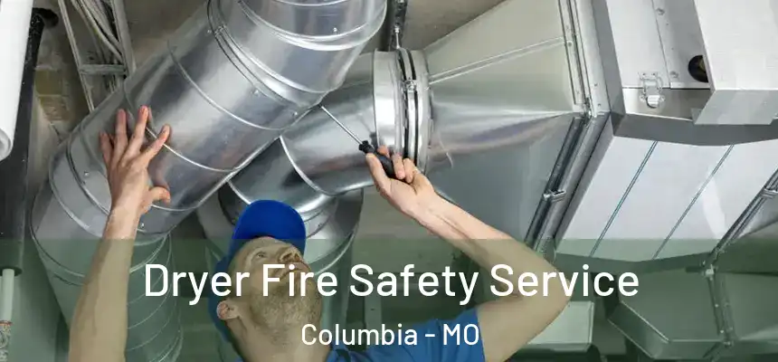 Dryer Fire Safety Service Columbia - MO