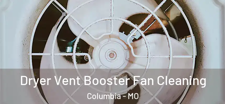Dryer Vent Booster Fan Cleaning Columbia - MO