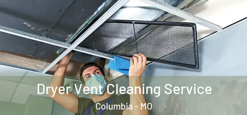Dryer Vent Cleaning Service Columbia - MO