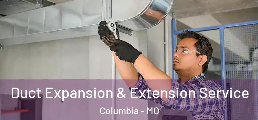 Duct Expansion & Extension Service Columbia - MO