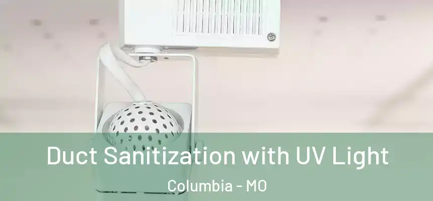 Duct Sanitization with UV Light Columbia - MO