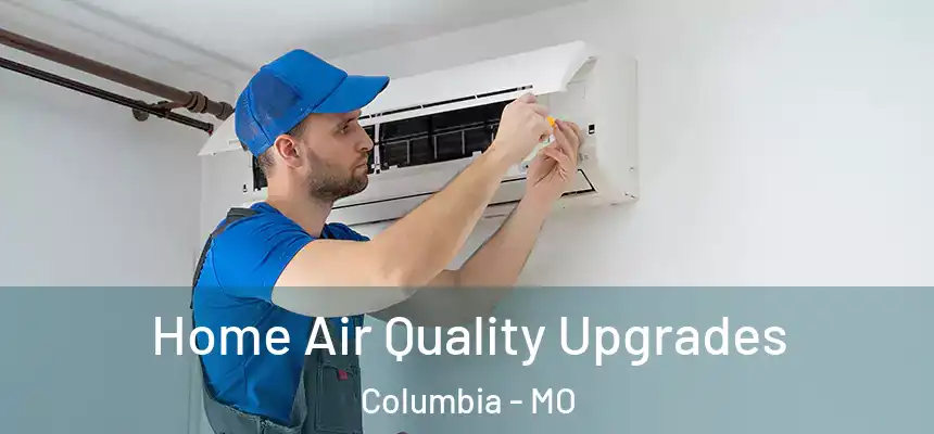 Home Air Quality Upgrades Columbia - MO