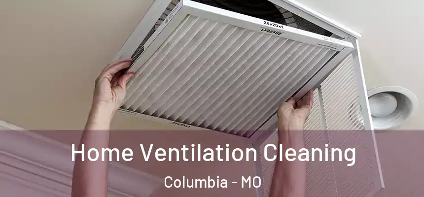 Home Ventilation Cleaning Columbia - MO