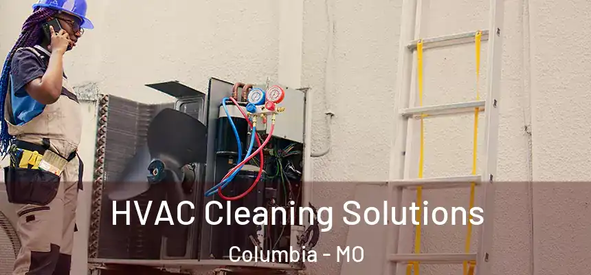  HVAC Cleaning Solutions Columbia - MO