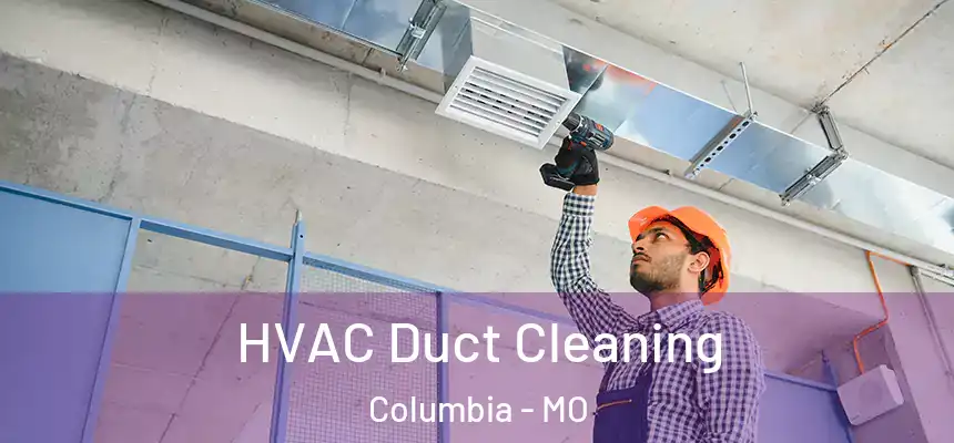 HVAC Duct Cleaning Columbia - MO