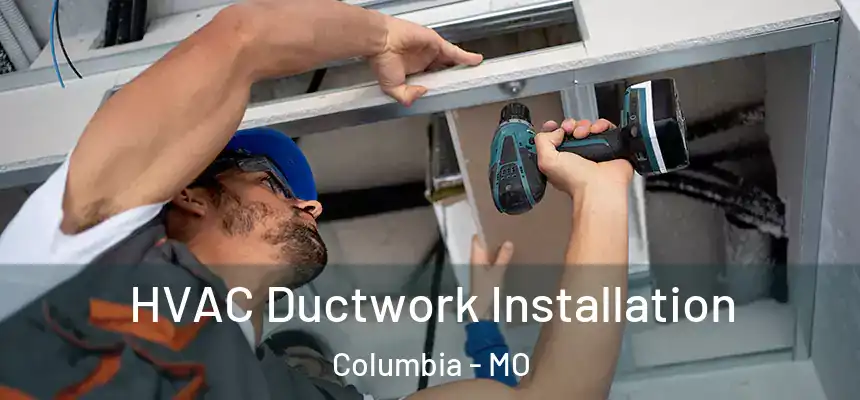 HVAC Ductwork Installation Columbia - MO