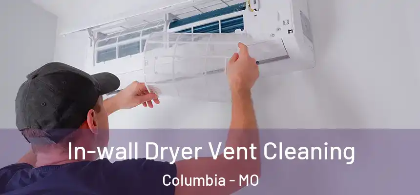 In-wall Dryer Vent Cleaning Columbia - MO