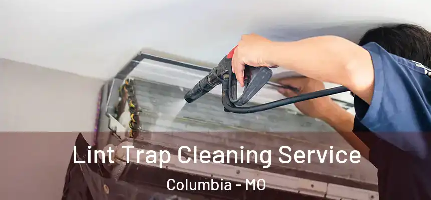 Lint Trap Cleaning Service Columbia - MO