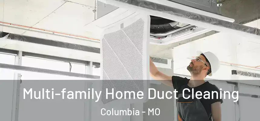 Multi-family Home Duct Cleaning Columbia - MO
