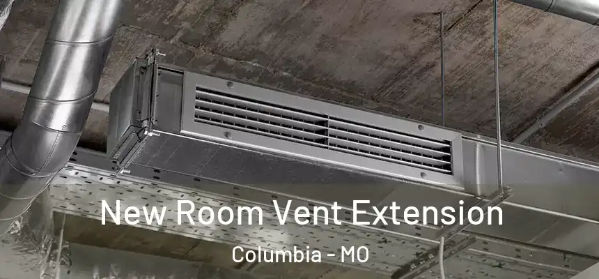 New Room Vent Extension Columbia - MO