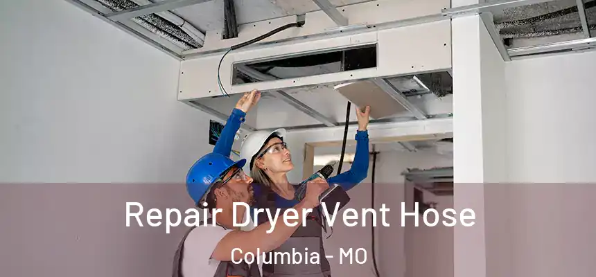 Repair Dryer Vent Hose Columbia - MO