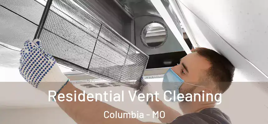 Residential Vent Cleaning Columbia - MO