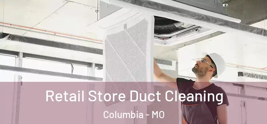  Retail Store Duct Cleaning Columbia - MO