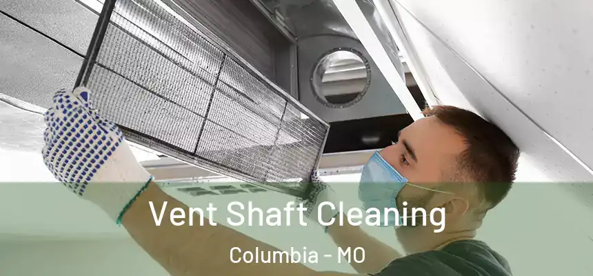 Vent Shaft Cleaning Columbia - MO